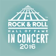 The rock & roll hall of fame: in concert 2016 (live). Live cover image