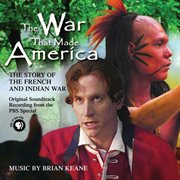 The War That Made America : The Story of the French & Indian War cover image