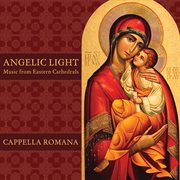 Angelic Light : Music from Eastern Cathedrals cover image