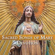 Sacred Songs of Mary Devotion cover image