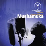Make music matter presents: mushamuka cover image
