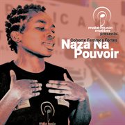 Make Music Matter Presents : Naza Na Pouvoir cover image