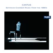 Cantus * estonian chamber music from the 1990'2 cover image