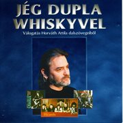 Jég dupla whiskyvel Válogatás Horváth Attila összegyűjtött dalszövegeiből cover image