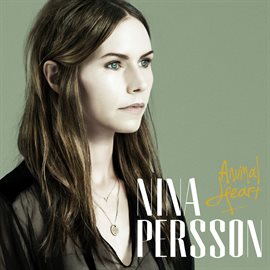 Animal Heart / Nina Persson Animal Heart / Nina Persson