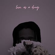 Love, as a Drug cover image