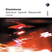 Khachaturian : gayaneh, masquerade & spartacus [excerpts] cover image