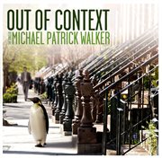 Out of context: the songs of michael patrick walker cover image