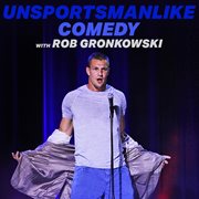 Unsportsmanlike comedy with rob gronkowski cover image