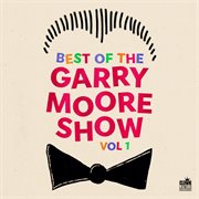 Best of The Garry Moore Show. Vol. 1 cover image