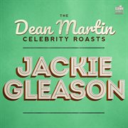 The dean martin celebrity roasts: jackie gleason : Jackie Gleason cover image