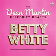 The dean martin celebrity roasts: betty white. Betty White cover image