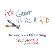 It's great to be a kid : fun songs about life and living cover image