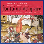 Jehan de lescurel - fontaine de grace (ballades, virelais et rondeaux) cover image