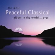 The Most Peaceful Classical Album In The World...Ever! cover image