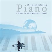 Most relaxing piano album in the world....ever! cover image