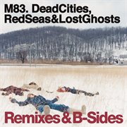 Dead cities, red seas & lost ghosts remixes & b-sides cover image