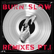 Burn slow remixes pt. 1 cover image