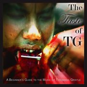 The taste of tg (a beginner's guide to the music of throbbing gristle) cover image