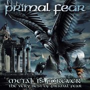 Metal is forever : the very best of Primal Fear cover image