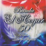 Banda El Hogar 50 Años De Lo Mejor cover image