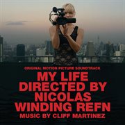 My life directed by nicolas winding refn (original motion picture soundtrack) cover image