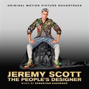 Jeremy scott: the people's designer (original motion picture soundtrack) cover image