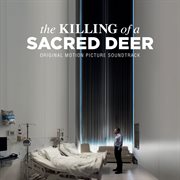 The killing of a sacred deer : original motion picture soundtrack cover image