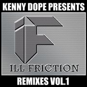 Kenny dope presents ill friction remixes, vol. 1 cover image