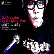 Get busy (dj predator vs. dj mary mac) [remixes] cover image