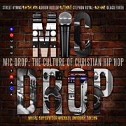 Mic Drop : The Culture Of Christian Hip Hop cover image