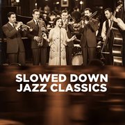 Slowed Down Jazz Classics cover image