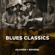 Blues Classics (Slowed + Reverb) cover image