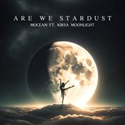 Are We Stardust (feat. Kirsa Moonlight) cover image