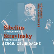 Sibelius: symphony no. 5 in e-flat major op. 82 & stravinsky: the firebird (suite) [live] cover image