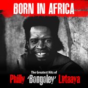 Born in africa: the greatest hits of philly bongoley lutaaya cover image
