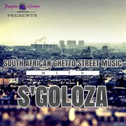South african ghetto street music with s'goloza cover image