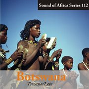 Sound of africa series 112: botswana (tswana/lete) cover image