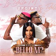 Who Is Bello M Who Is Bello M
