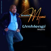 Umhlengi Wami Umhlengi Wami