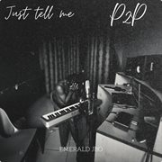 Just Tell Me & P2p cover image
