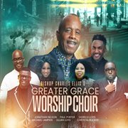 Bishop Charles Ellis & Greater Grace Worship Choir cover image