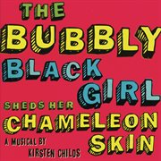 The bubbly black girl sheds her chameleon skin cover image