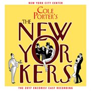 Cole porter's the new yorkers (2017 encores! cast recording) cover image