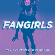 Fangirls (world premiere cast recording) cover image
