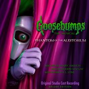 Goosebumps: the musical: phantom of the auditorium (original studio cast recording) [deluxe edition] cover image