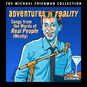 Adventures in reality: songs from the words of real people (mostly) [the michael friedman collect... : songs from the words of real people (mostly) cover image
