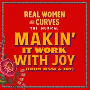 Real Women Have Curves The Musical: Makin' It Work With Joy (From Joy & Jesse) cover image
