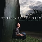 Thirteen stories down : the songs of Jonathan Reid Gealt cover image