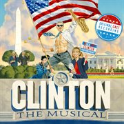 Clinton the musical (original off-broadway cast recording) cover image